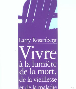 VIVRE A LA LUMIERE DE LA MORT, DE LA VIEILLESSE ET DE LA MALADIE