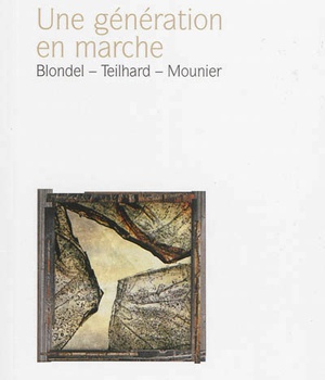 UNE GENERATION EN MARCHE - THEILHARD - BLONDEL - MOUNIER - COLLOQUE DE ROC ESTELLO