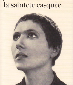 JEANNE D'ARC - LA SAINTETE CASQUEE