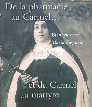 DE LA PHARMACIE AU CARMEL... ET DU CARMEL AU MARTYRE - BIENHEUREUSE MARIA SAGRARIO