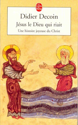 JESUS LE DIEU QUI RIAIT - UNE HISTOIRE JOYEUSE DU CHRIST ( BICP* )