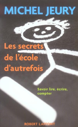 LES SECRETS DE L'ECOLE D'AUTREFOIS SAVOIR LIRE, ECRIRE, COMPTER