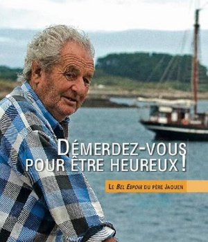 DEMERDEZ-VOUS POUR ETRE HEUREUX ! - LE BEL ESPOIR DU PERE JAOUEN