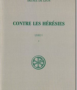 CONTRE LES HERESIES LIVRE V : T. I INTRODUCTION NOTES JUSTIFICATIVES TABLES