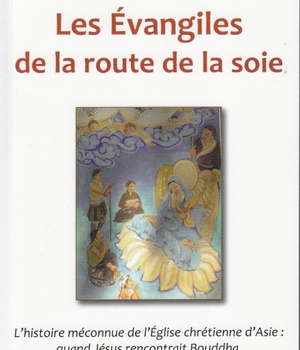 LES EVANGILES DE LA ROUTE DE LA SOIE - SI LE CHRISTIANISME AVAIT ETE CHINOIS