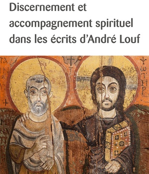 DISCERNEMENT ET ACCOMPAGNEMENT SPIRITUEL - DANS LES ECRITS D ANDRE LOUF