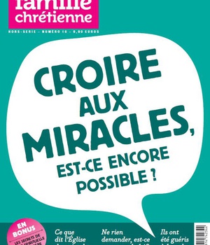 CROIRE AUX MIRACLES, EST-CE ENCORE POSSIBLE ?