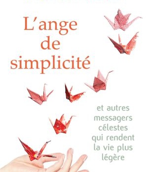 L'ANGE DE SIMPLICITE ET AUTRES MESSAGES CELESTES QUI RENDENT LA VIE PLUS LEGERE