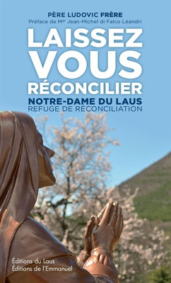 LAISSEZ VOUS RECONCILIER - NOTRE-DAME DU LAUS, REFUGE DE RECONCILIATION
