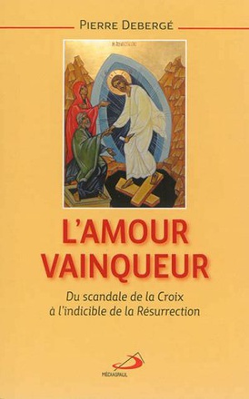 AMOUR VAINQUEUR (L'). DU SCANDALE DE LA CROIX A L'INDICIBLE
