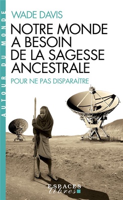 NOTRE MONDE A BESOIN DE LA SAGESSE ANCESTRALE (ESPACES LIBRES - AUTOUR DU MONDE)