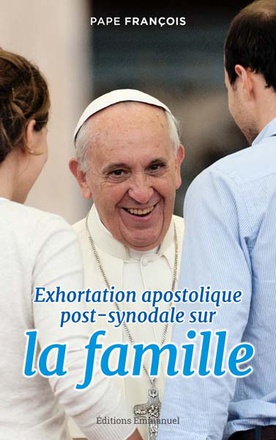 LA JOIE DE L'AMOUR - AMORIS LAETITIA - EXHORTATION APOSTOLIQUE SUR L'AMOUR DANS LA FAMILLE