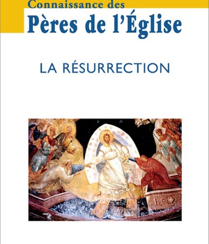 CONNAISSANCE DES PERES DE L'EGLISE N 160 - LA RESURRECTION