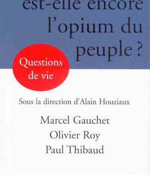 RELIGION EST- ELLE ENCORE L'OPIUM DU PEUPLE (LA)
