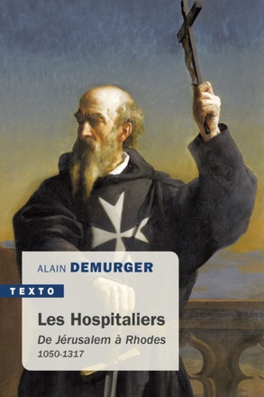 LES HOSPITALIERS - DE JERUSALEM A RHODES 1050-1317