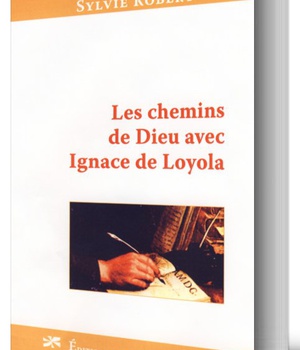 LES CHEMINS DE DIEU AVEC IGNACE DE LOYOLA