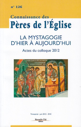 CONNAISSANCE DES PERES DE L'EGLISE N 126 - LA MYSTAGOGIE D'HIER A AUJOURD'HUI : ACTES DU COLLOQUE 20