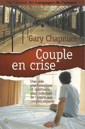 COUPLE EN CRISE - UNE AIDE PSYCHOLOGIQUE ET SPIRITUELLE POUR REDONNER DE L ESPOIR AUX COUPLES SEPARE