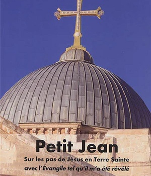LIVRET PETIT JEAN, MANUEL DU PELERIN EN TERRE SAINTE SUR LES PAS DU CHRIST AVEC MARIA VALTORTA