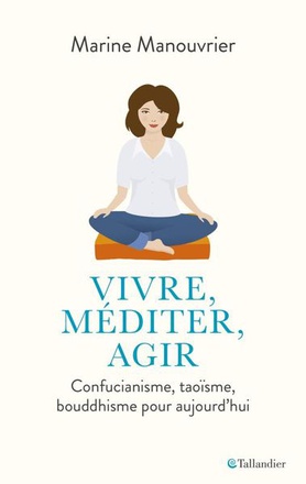 VIVRE, MEDITER, AGIR - CONFUCIANISME, TAOISME, BOUDDHISME
