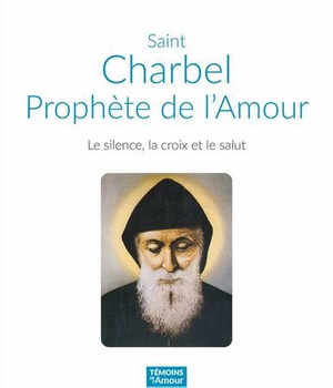 SAINT CHARBEL, PROPHETE DE L'AMOUR - LE SILENCE, LA CROIX ET LE SALUT
