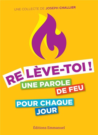 RELEVE-TOI ! - UNE PAROLE DE FEU POUR CHAQUE JOUR