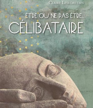 ETRE OU NE PAS ETRE... CELIBATAIRE - NOUVELLE EDITION