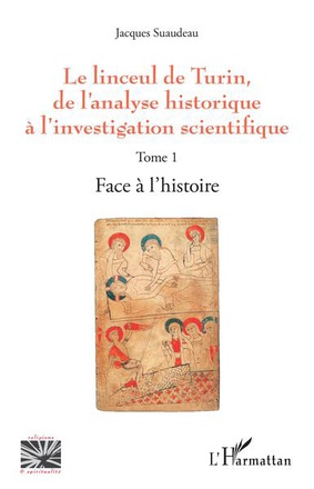 LINCEUL DE TURIN - VOL01 - DE L'ANALYSE HISTORIQUE A L'INVESTIGATION SCIENTIFIQUE T.1 : FACE A L'HIS