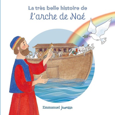 LA TRES BELLE HISTOIRE DE - T02 - LA TRES BELLE HISTOIRE DE L'ARCHE DE NOE - EDITION ILLUSTREE