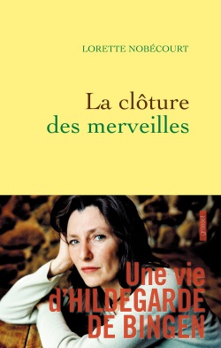 LA CLOTURE DES MERVEILLES - VIE D HILDEGARDE DE BINGEN