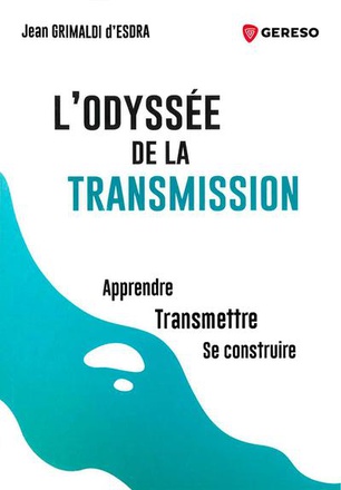 L'ODYSSEE DE LA TRANSMISSION - APPRENDRE, TRANSMETTRE, SE CONSTRUIRE