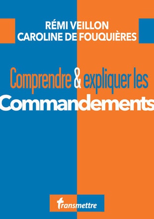 COMPRENDRE ET EXPLIQUER LES COMMANDEMENTS