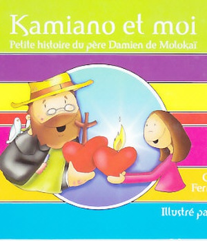 KAMIANO ET MOI - PETITE HISTOIRE DU PE`RE DAMIEN DE MOLOKAI
