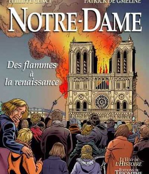 LE VENT DE L'HISTOIRE - NOTRE-DAME - DES FLAMMES A LA RENAISSANCE