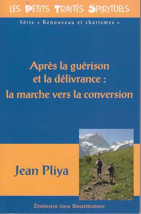 APRES LA GUERISON ET LA DELIVRANCE : LA MARCHE VERS LA CONVERSION
