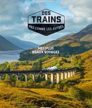 DES TRAINS PAS COMME LES AUTRES - TOME 1 (EDITION 2021) - MES PLUS BEAUX VOYAGES