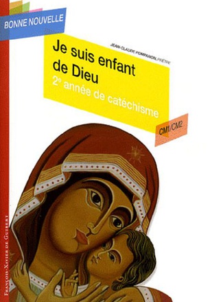 JE SUIS ENFANT DE DIEU - DEUXIEME ANNEE DE CATECHISME CM1/CM2, ENFANT
