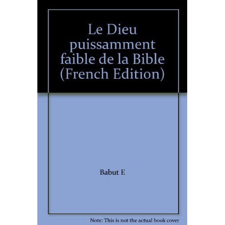 LE DIEU PUISSAMMENT FAIBLE DE LA BIBLE