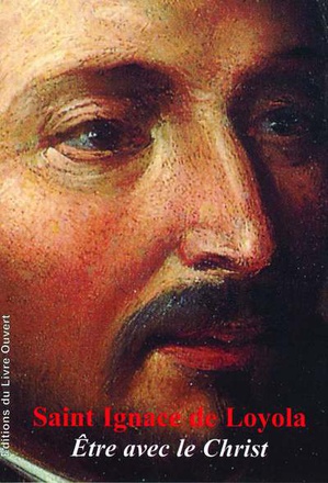 SAINT IGNACE DE LOYOLA - ETRE AVEC LE CHRIST