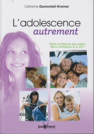N 294 L'ADOLESCENCE AUTREMENT - FAIRE CONFIANCE AUX ADOS, FAIRE CONFIANCE A LA VIE !