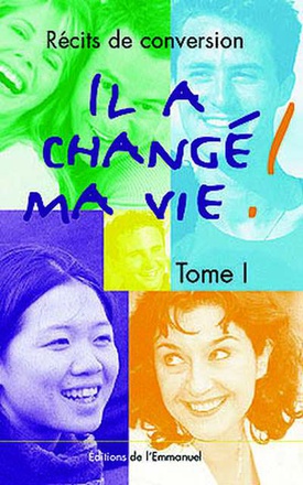 IL A CHANGE MA VIE - TOME 1 - RECITS DE CONVERSION