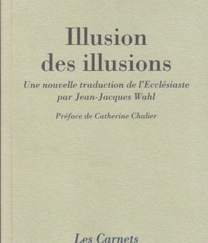 ILLUSION DES ILLUSIONS - UNE NOUVELLE TRADUCTION DE L'ECCLESIASTE