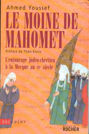 LE MOINE DE MAHOMET - L'ENTOURAGE JUDEO-CHRETIEN A LA MECQUE AU VIE SIECLE