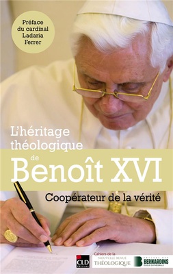 L'HERITAGE THEOLOGIQUE DE BENOIT XVI - COOPERATEUR DE LA VERITE