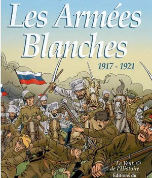 LE VENT DE L'HISTOIRE - LES ARMEES BLANCHES, 1917-1921