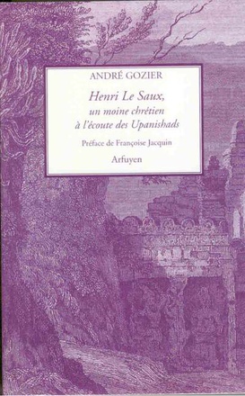 HENRI LE SAUX MOINE CHRETIEN A L'ECOUTE DES UPANISHADS