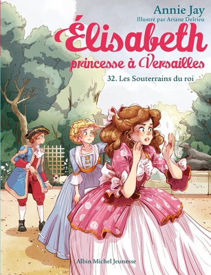 ELISABETH, PRINCESSE A VERSAILLES T32 LES SOUTERRAINS DES ROIS