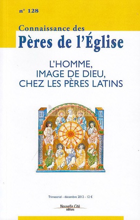 CONNAISSANCE DES PERES DE L'EGLISE N 128 - L'HOMME, IMAGE DE DIEU CHEZ LES PERES LATINS
