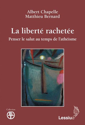 LA LIBERTE RACHETEE. - PENSER LE SALUT AU TEMPS DE L'ATHEISME