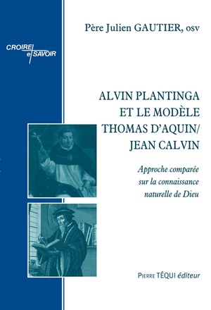 ALVIN PLANTINGA ET LE MODELE THOMAS DAQUIN/JEAN CALVIN - APPROCHE COMPAREE SUR LA CONNAISSANCE NATUR